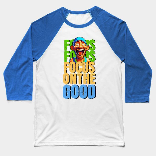 Focus on the good Baseball T-Shirt by Create Magnus